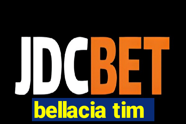 bellacia tim